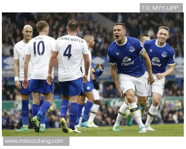 埃弗顿与莱斯特城对战历史回顾及精彩瞬间分析 埃弗顿与莱斯特城对战历史回顾及精彩瞬间分析